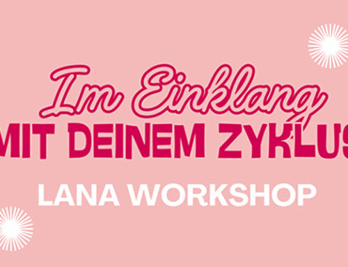 LANA Workshop „Weiblicher Zyklus trifft Kultur“